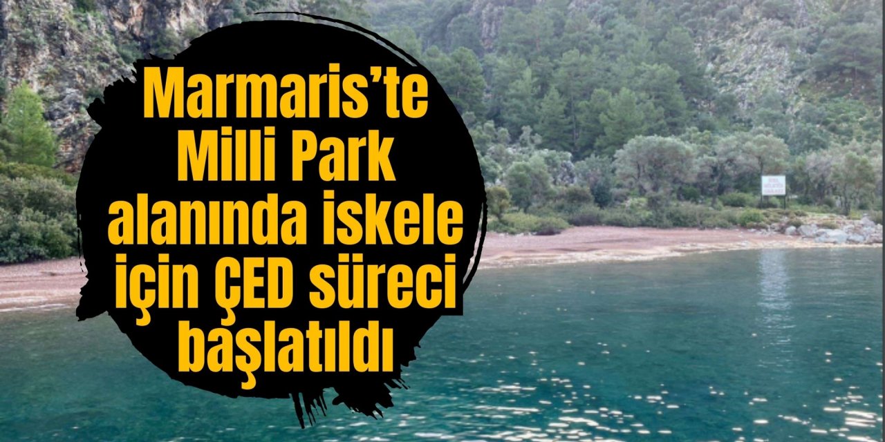 Marmaris’te Milli Park alanında iskele için ÇED süreci başlatıldı