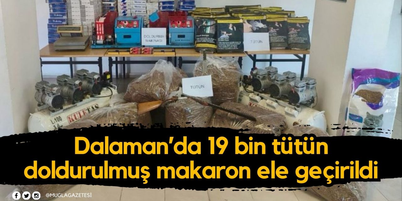 Dalaman’da 19 bin tütün doldurulmuş makaron ele geçirildi