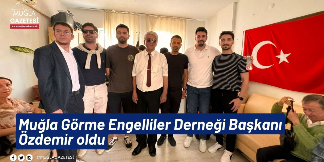 Muğla Görme Engelliler Derneği Başkanı Özdemir oldu