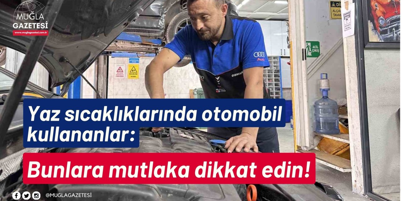 Yaz sıcaklıklarında otomobil kullananlar: Bunlara mutlaka dikkat edin!