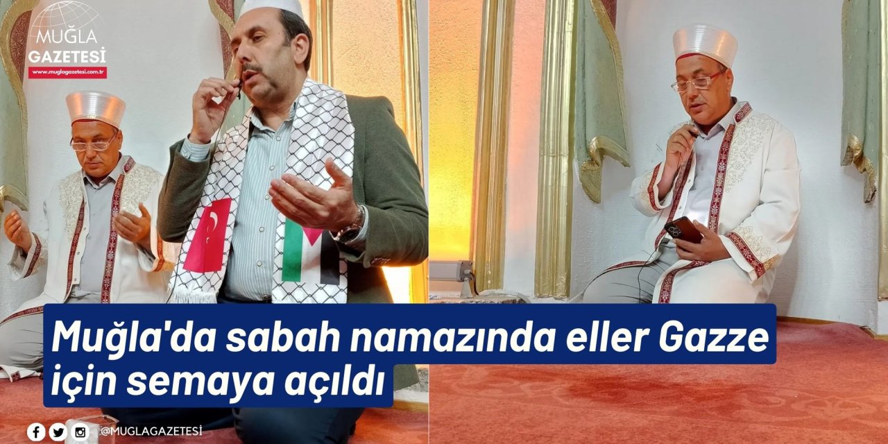 Muğla'da sabah namazında eller Gazze için semaya açıldı