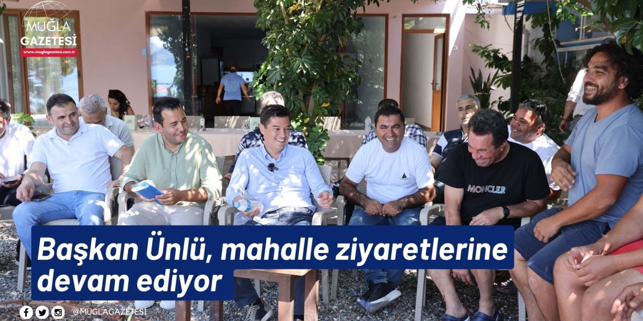 Başkan Ünlü, mahalle ziyaretlerine devam ediyor