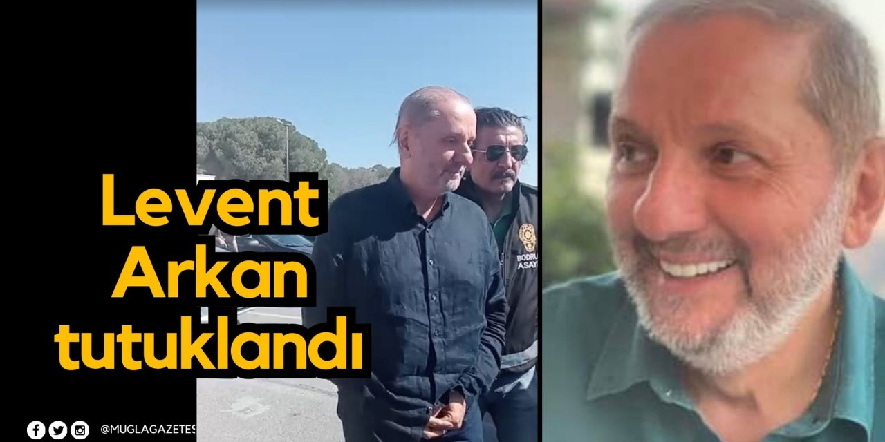 Levent Arkan tutuklandı