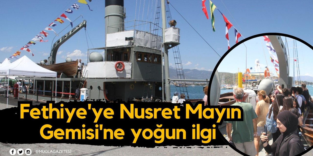 Fethiye'ye Nusret Mayın Gemisi'ne yoğun ilgi
