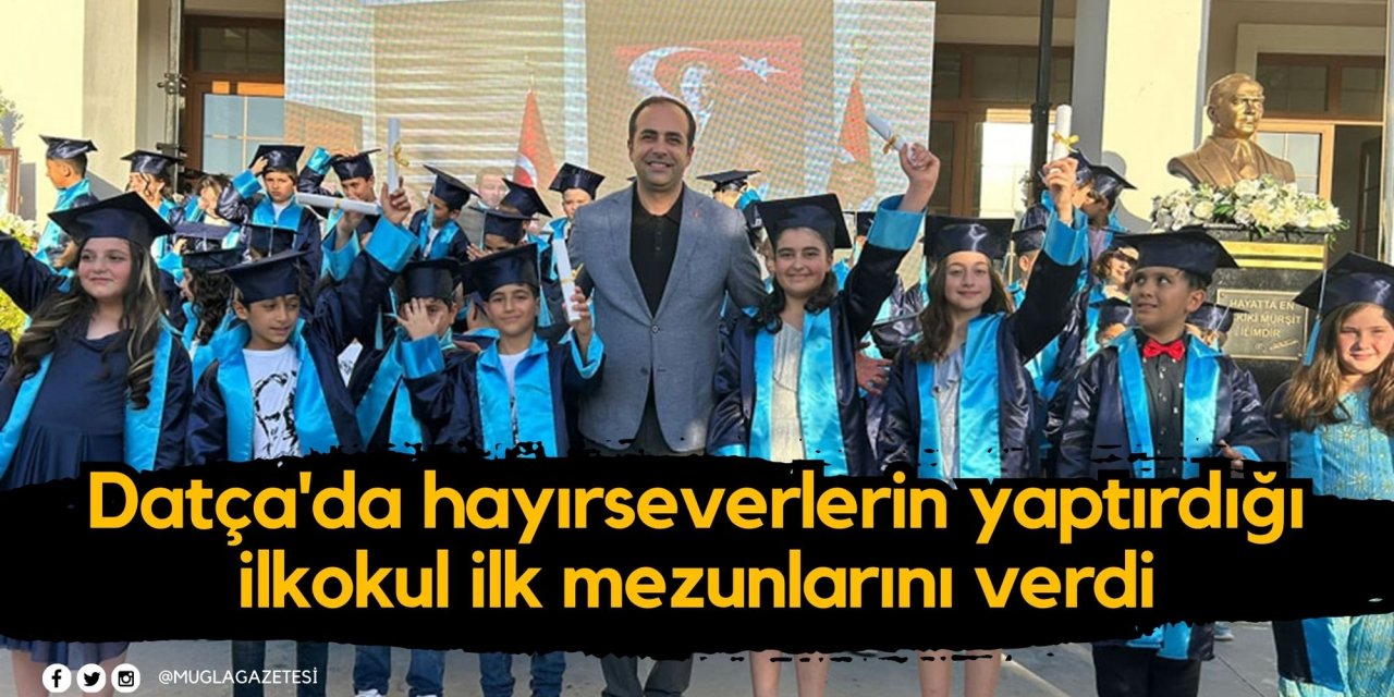 Datça'da hayırseverlerin yaptırdığı ilkokul ilk mezunlarını verdi