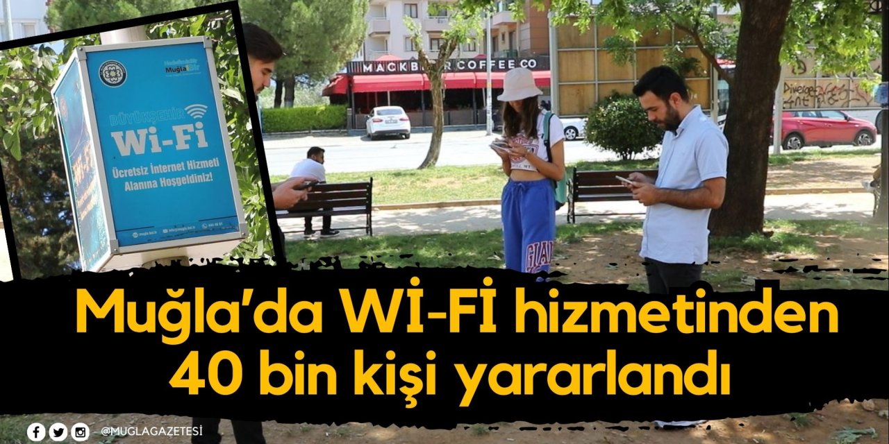 Muğla’da Wİ-Fİ hizmetinden 40 bin kişi yararlandı