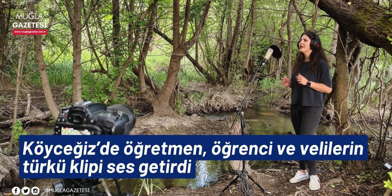 Köyceğiz’de öğretmen, öğrenci ve velilerin türkü klipi ses getirdi