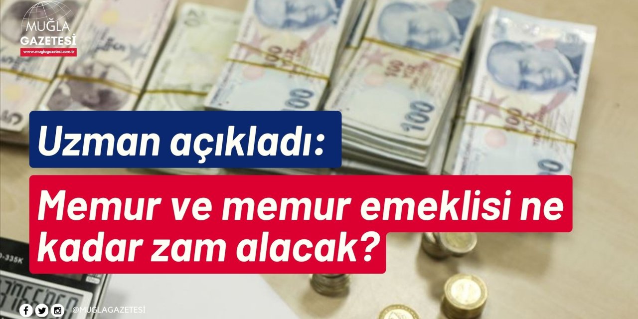 Uzman açıkladı: Memur ve memur emeklisi ne kadar zam alacak?