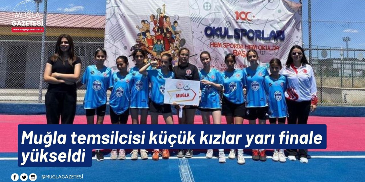 Muğla temsilcisi küçük kızlar yarı finale yükseldi