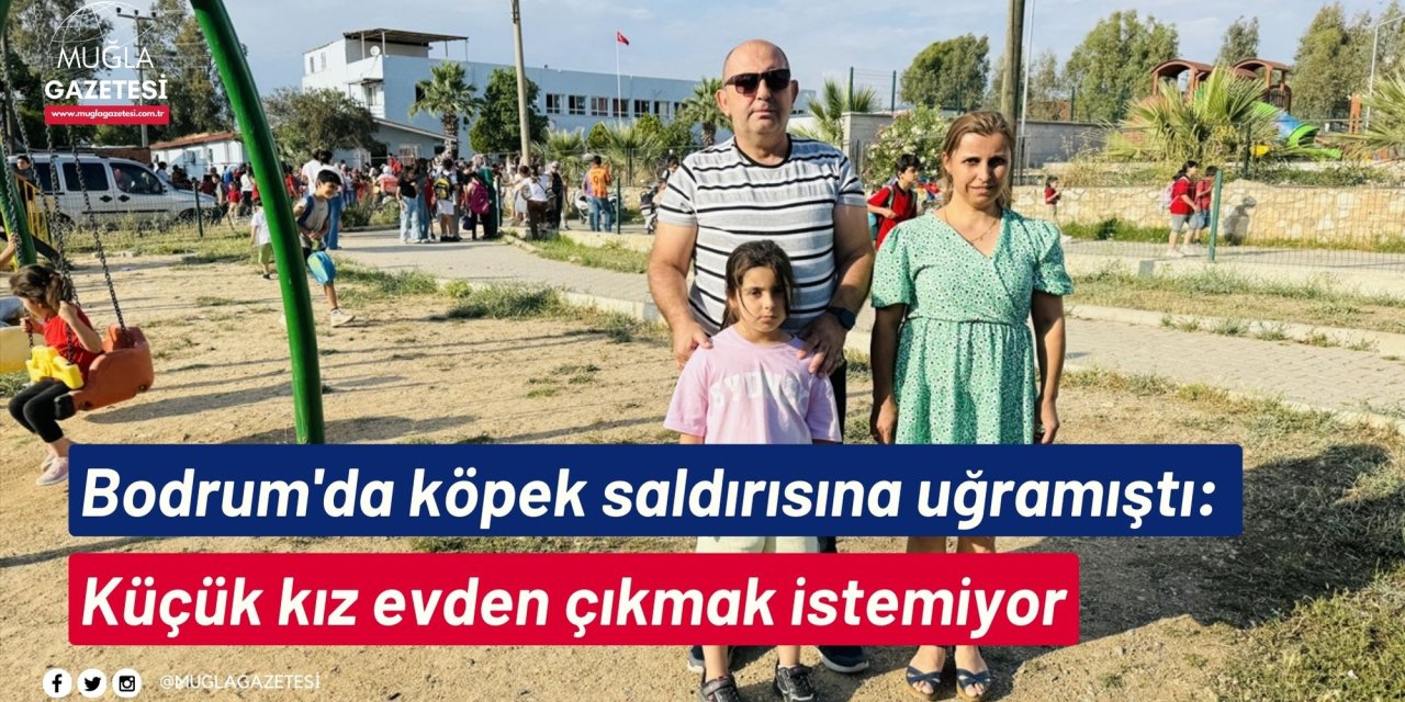 Bodrum'da köpek saldırısına uğramıştı: Küçük Duru evden çıkmak istemiyor