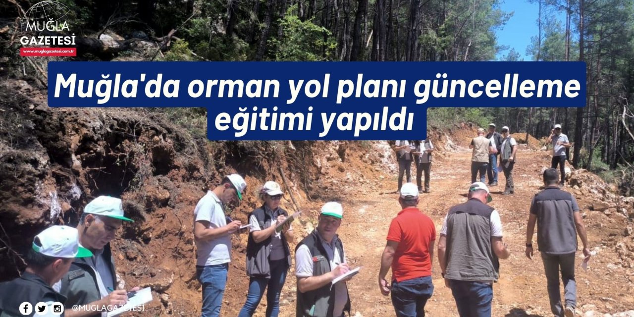 Muğla'da orman yol planı güncelleme eğitimi yapıldı