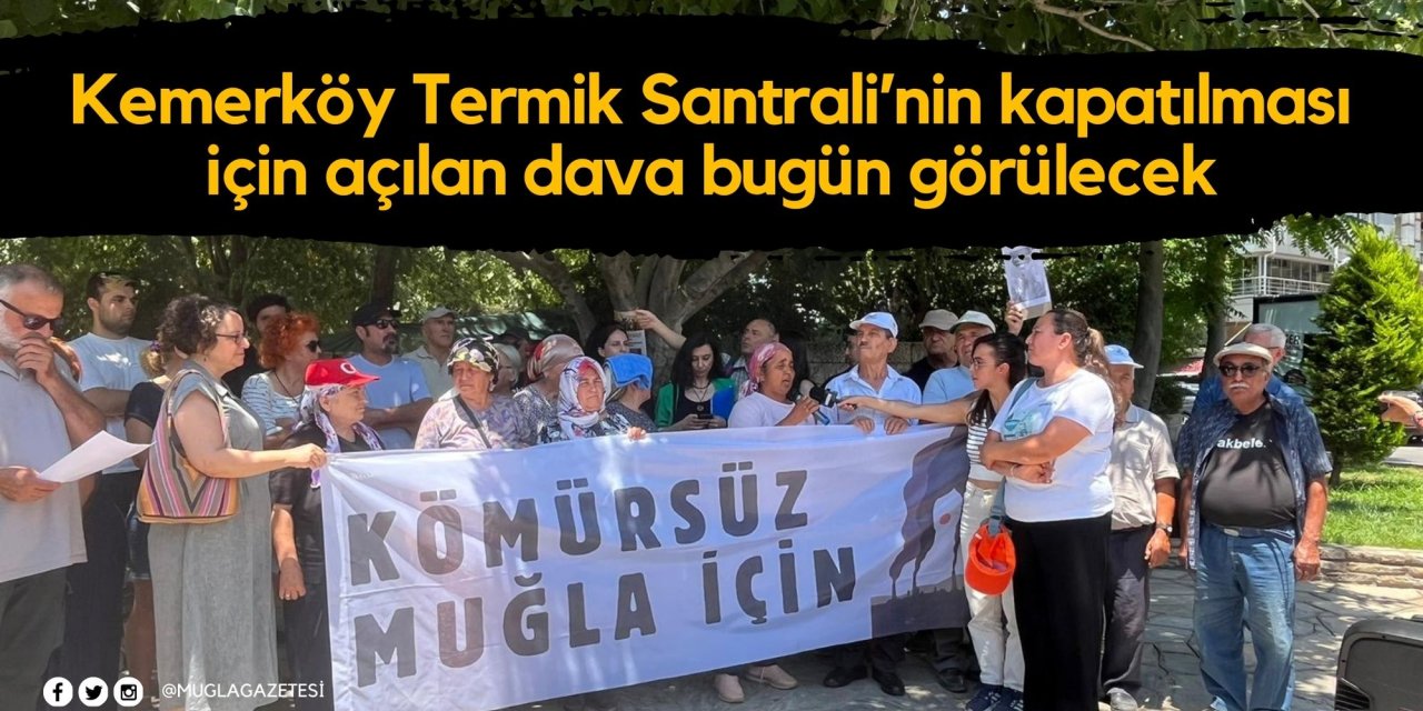 Kemerköy Termik Santrali’nin kapatılması için açılan dava bugün görülecek
