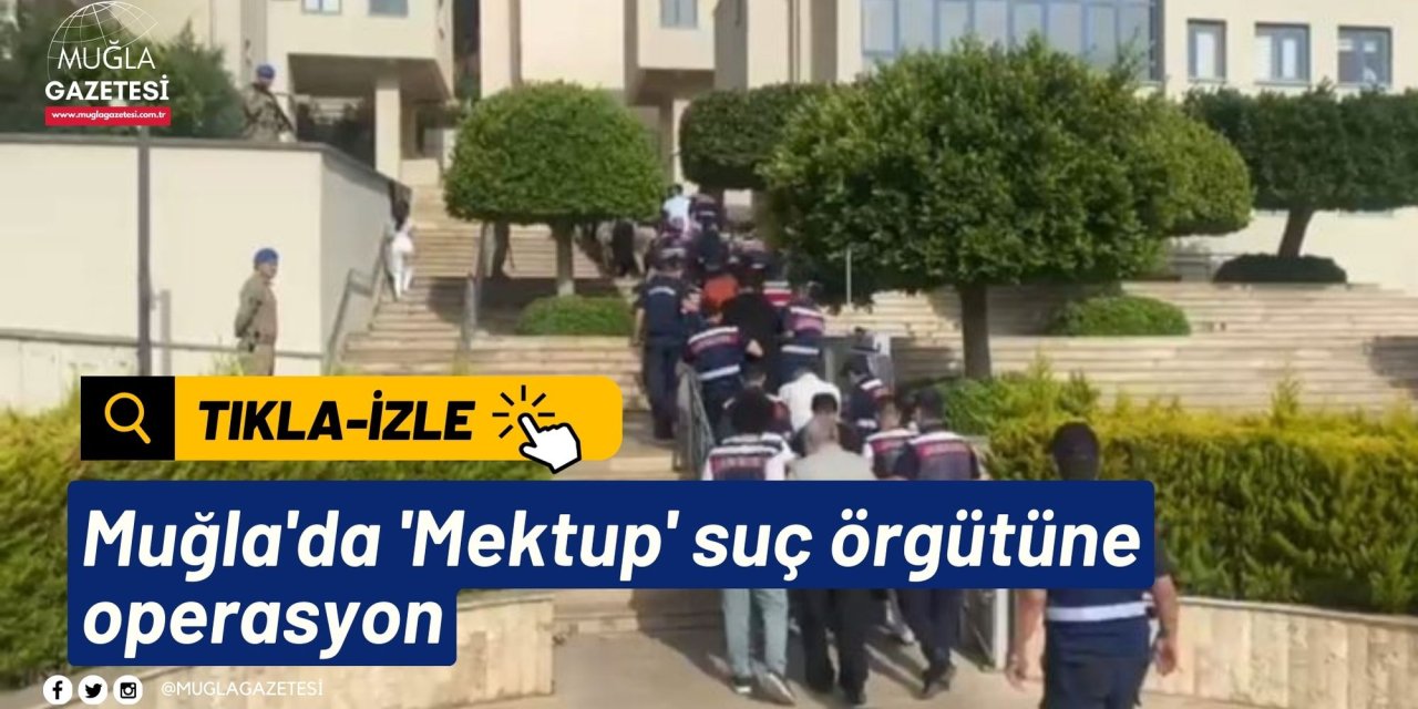 Muğla'da 'Mektup' suç örgütüne operasyon