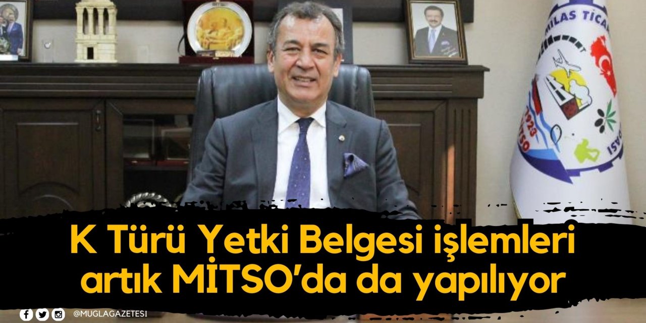 K Türü Yetki Belgesi işlemleri artık MİTSO’da da yapılıyor