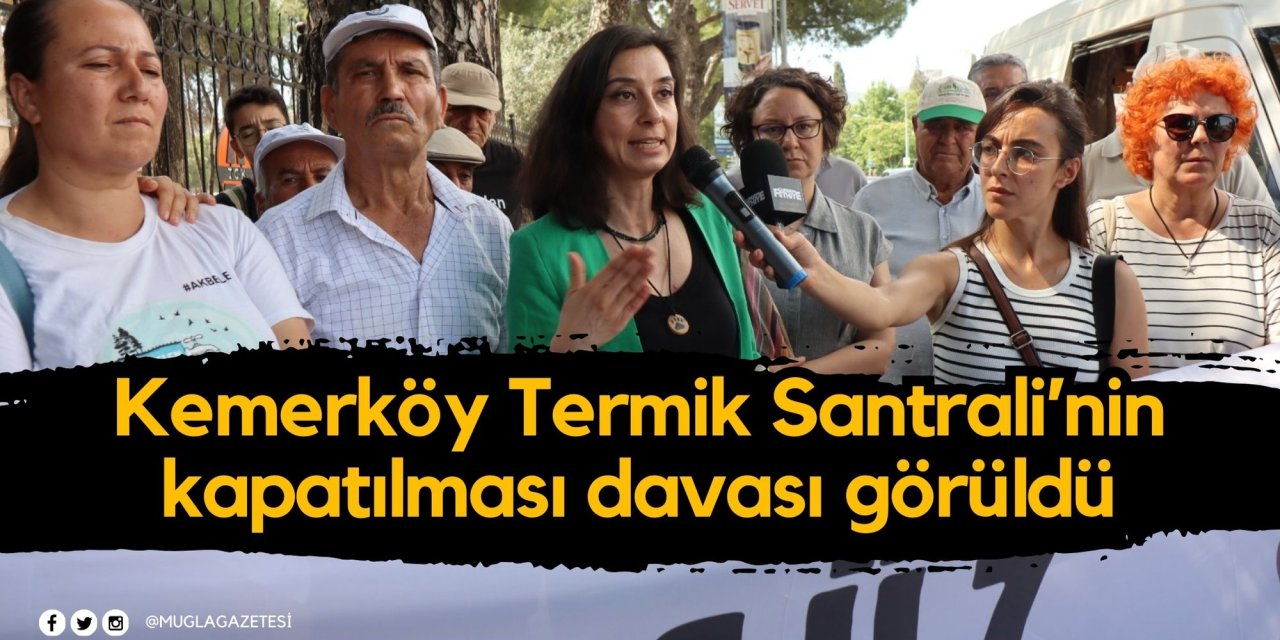 Kemerköy Termik Santrali’nin kapatılması davası görüldü