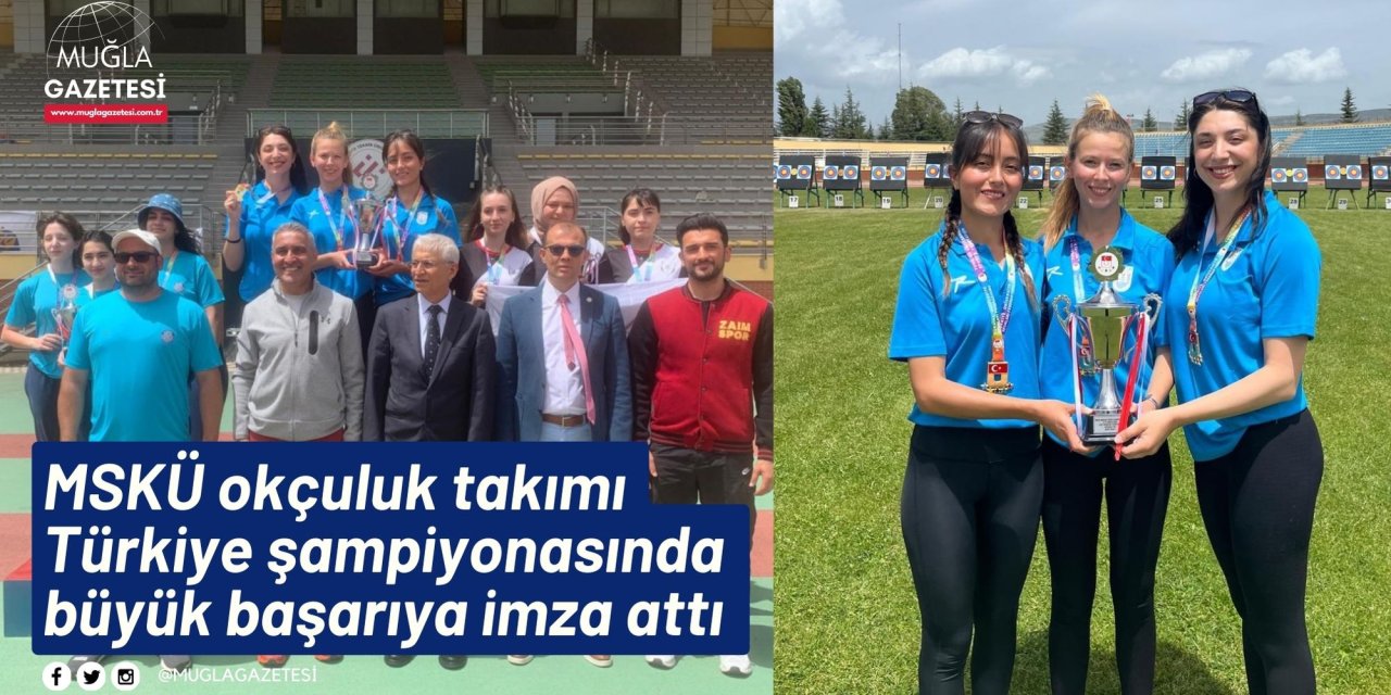 MSKÜ okçuluk takımı Türkiye şampiyonasında büyük başarıya imza attı