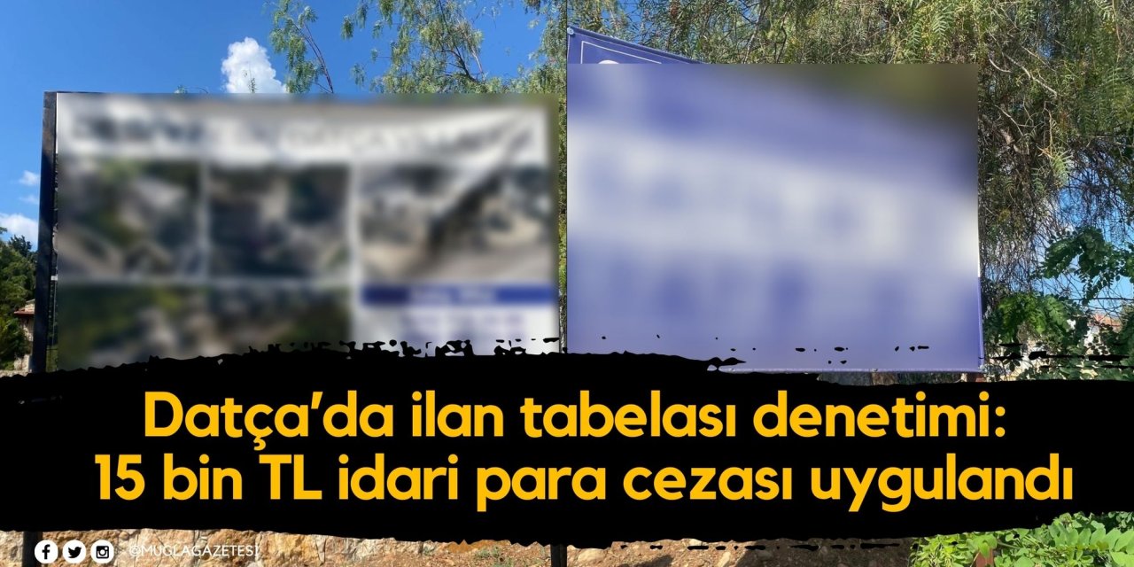 Datça’da ilan tabelası denetimi: 15 bin TL idari para cezası uygulandı