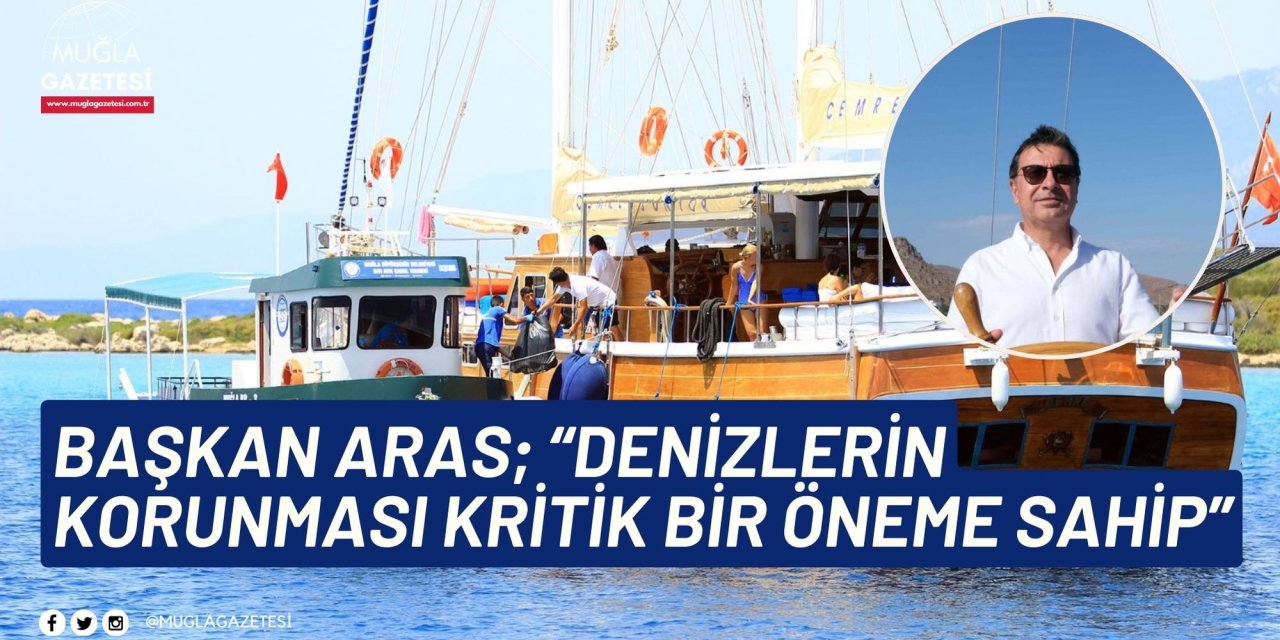 Başkan Aras; “Denizlerin korunması kritik bir öneme sahip”