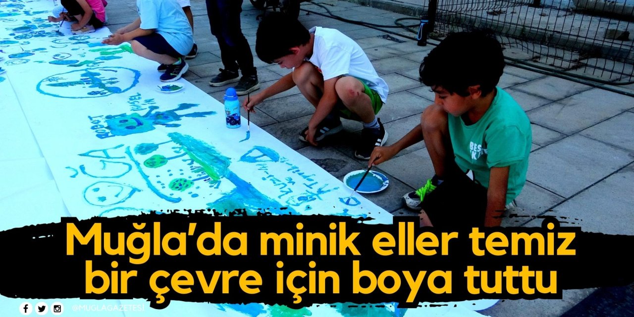 Muğla’da minik eller temiz bir çevre için boya tuttu