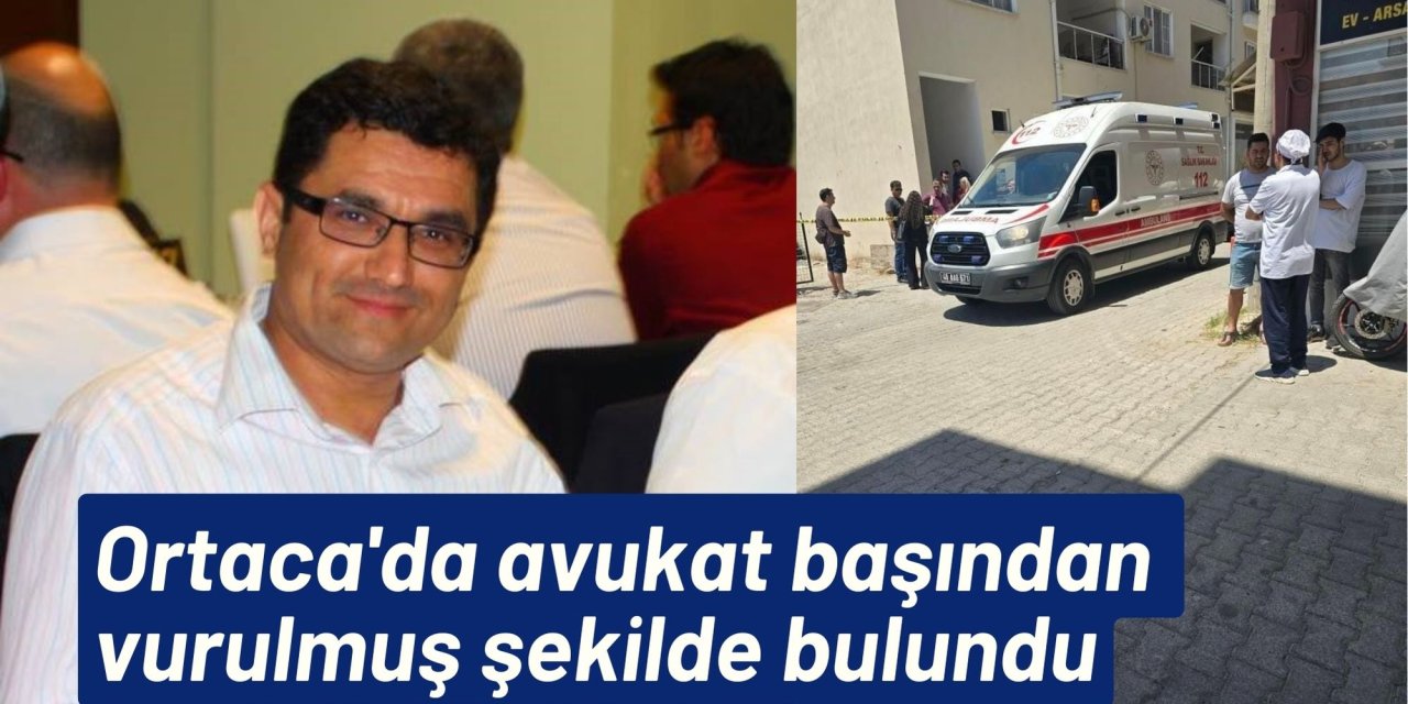 Ortaca'da avukat başından vurulmuş şekilde bulundu