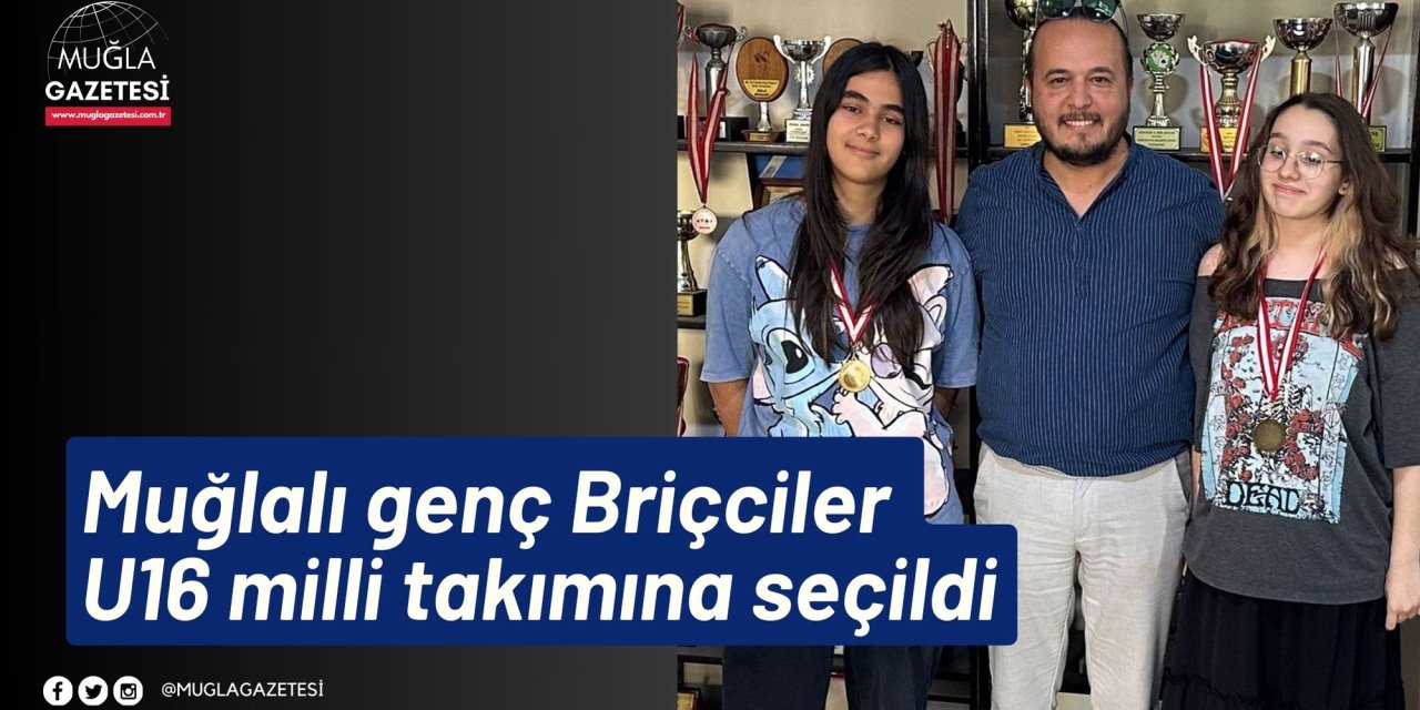 Muğlalı genç Briçciler U16 milli takımına seçildi