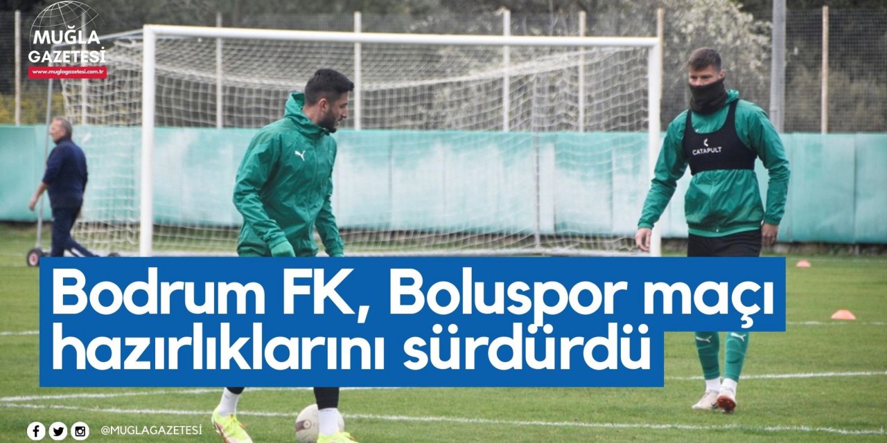 Bodrum FK, Boluspor maçı hazırlıklarını sürdürdü
