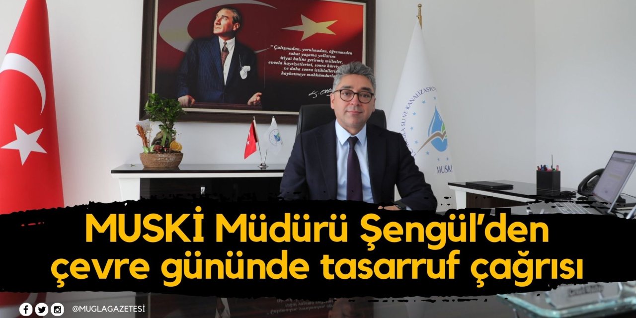 MUSKİ Müdürü Şengül’den çevre gününde tasarruf çağrısı