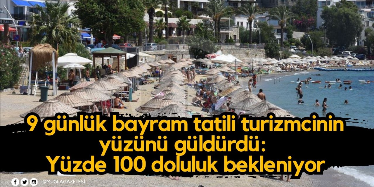 9 günlük bayram tatili turizmcinin yüzünü güldürdü: Yüzde 100 doluluk bekleniyor