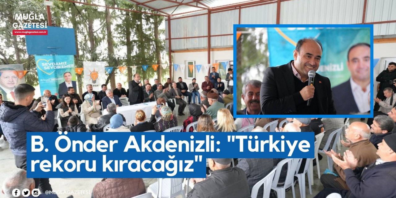 B. Önder Akdenizli: "Türkiye rekoru kıracağız"
