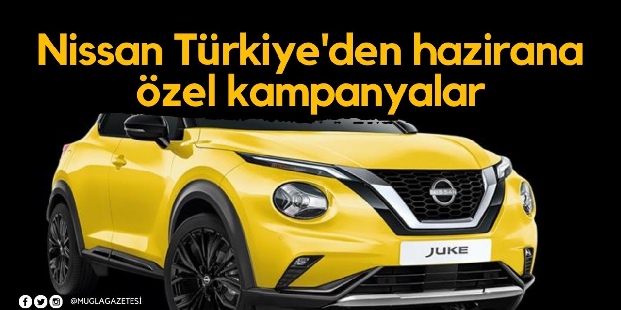 Nissan Türkiye'den hazirana özel kampanyalar