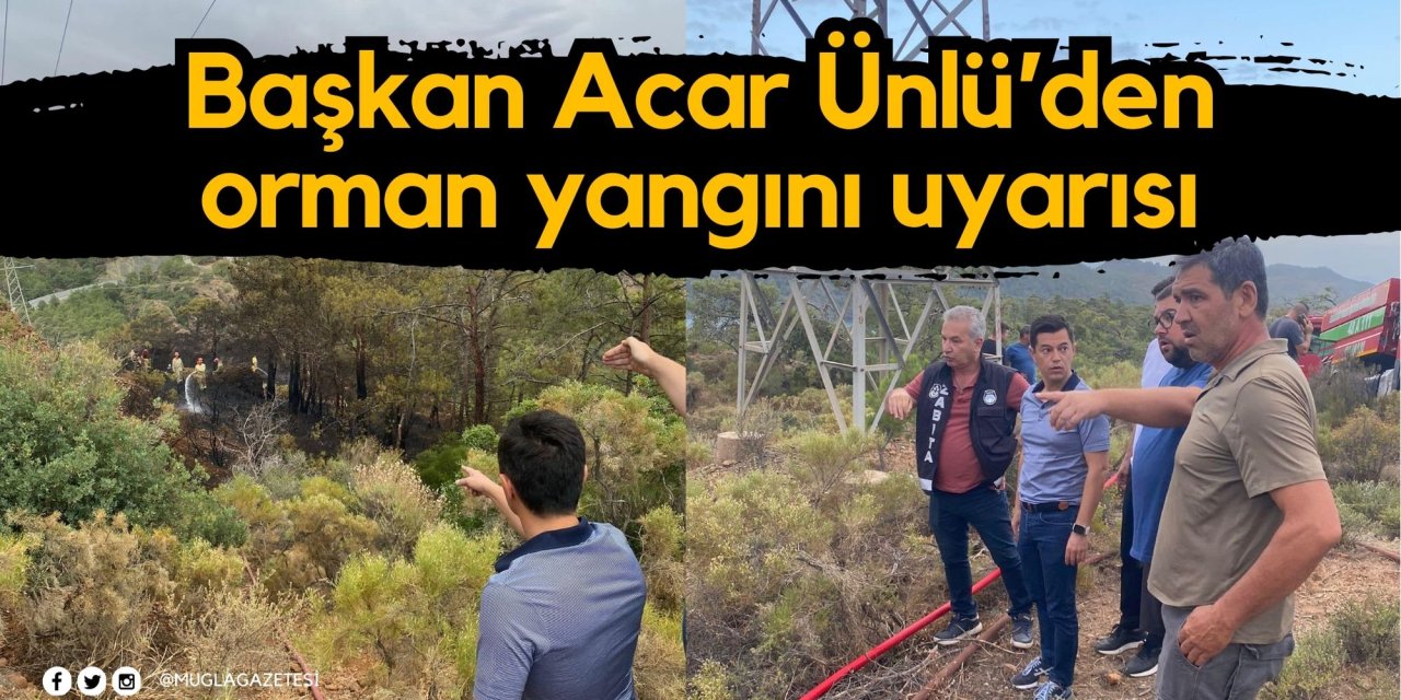 Başkan Acar Ünlü’den orman yangını uyarısı