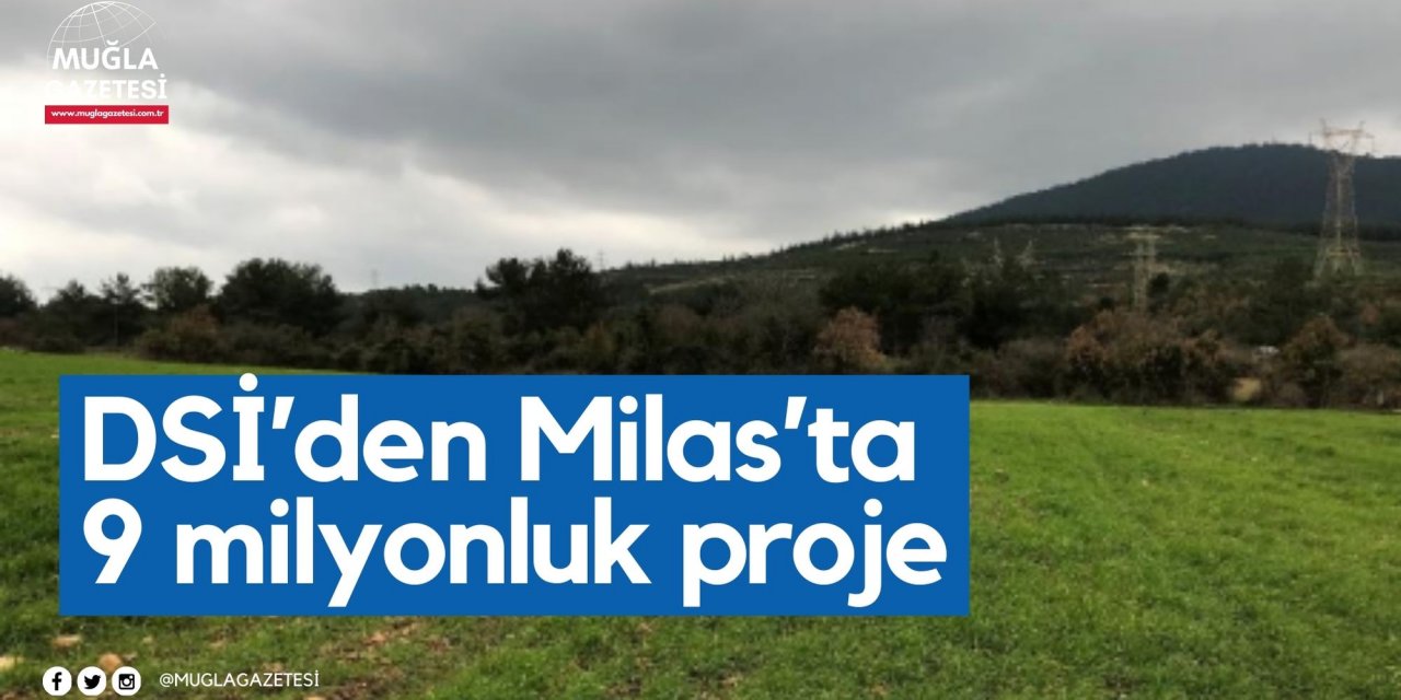 DSİ’den Milas’ta 9 milyonluk proje