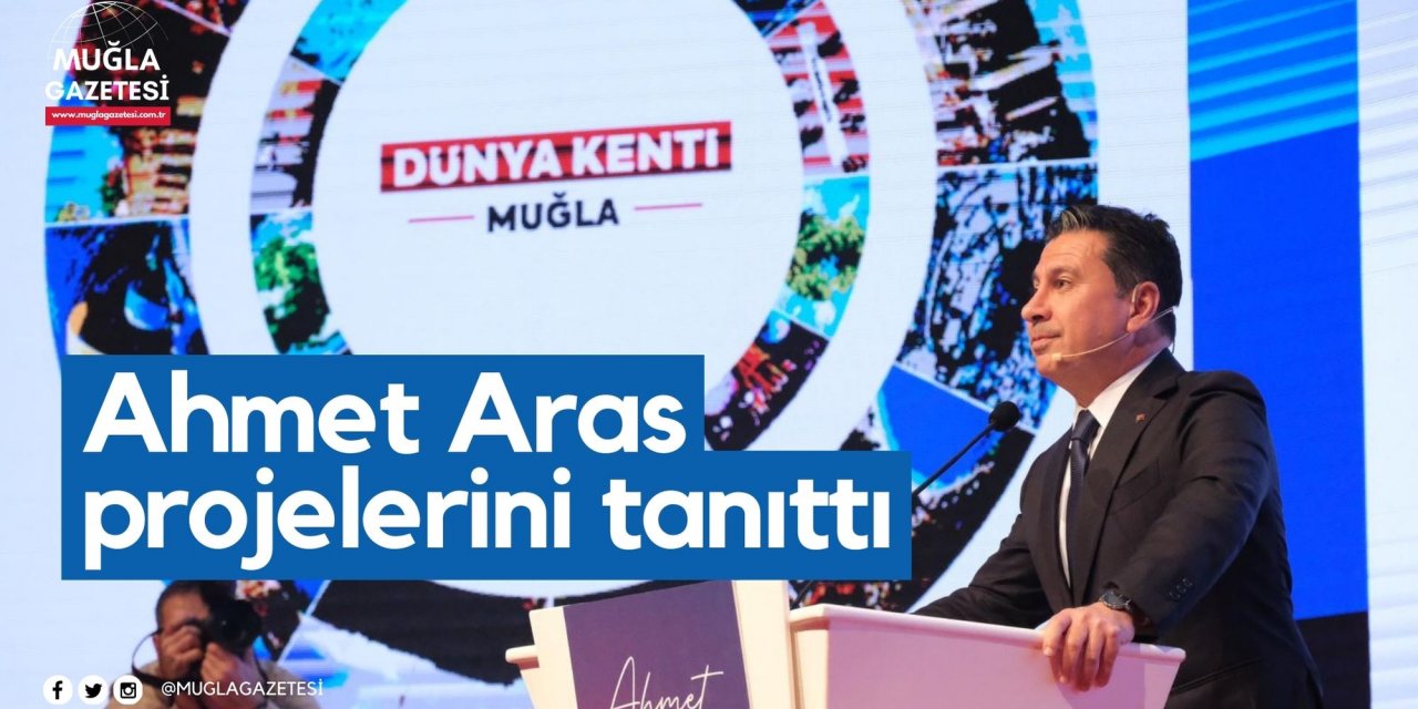 Ahmet Aras projelerini tanıttı