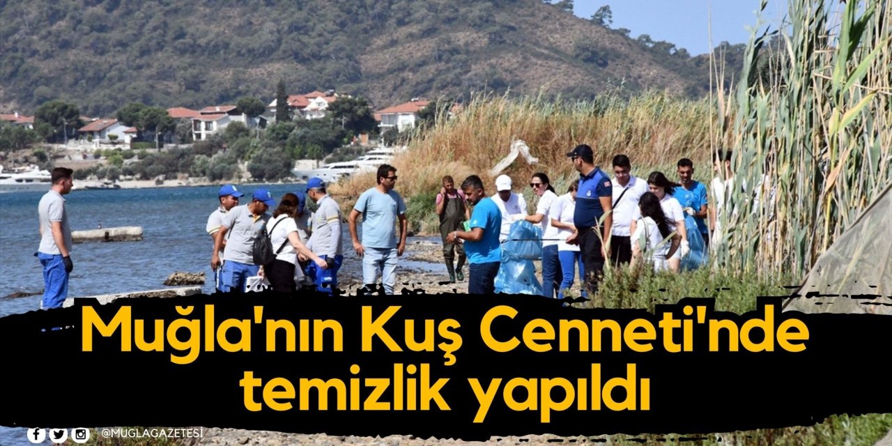 Muğla'nın Kuş Cenneti'nde temizlik yapıldı