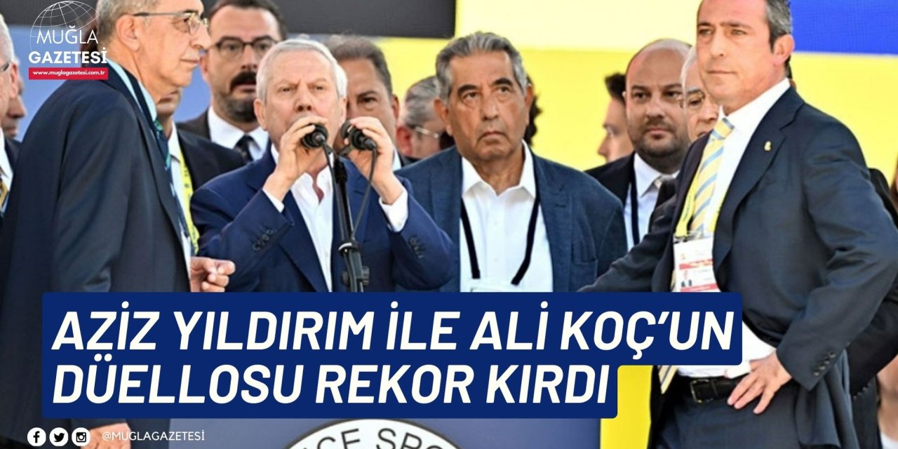 AZİZ YILDIRIM İLE ALİ KOÇ’UN DÜELLOSU REKOR KIRDI
