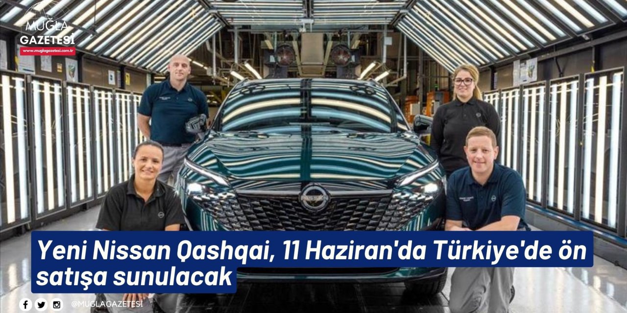 Yeni Nissan Qashqai, 11 Haziran'da Türkiye'de ön satışa sunulacak
