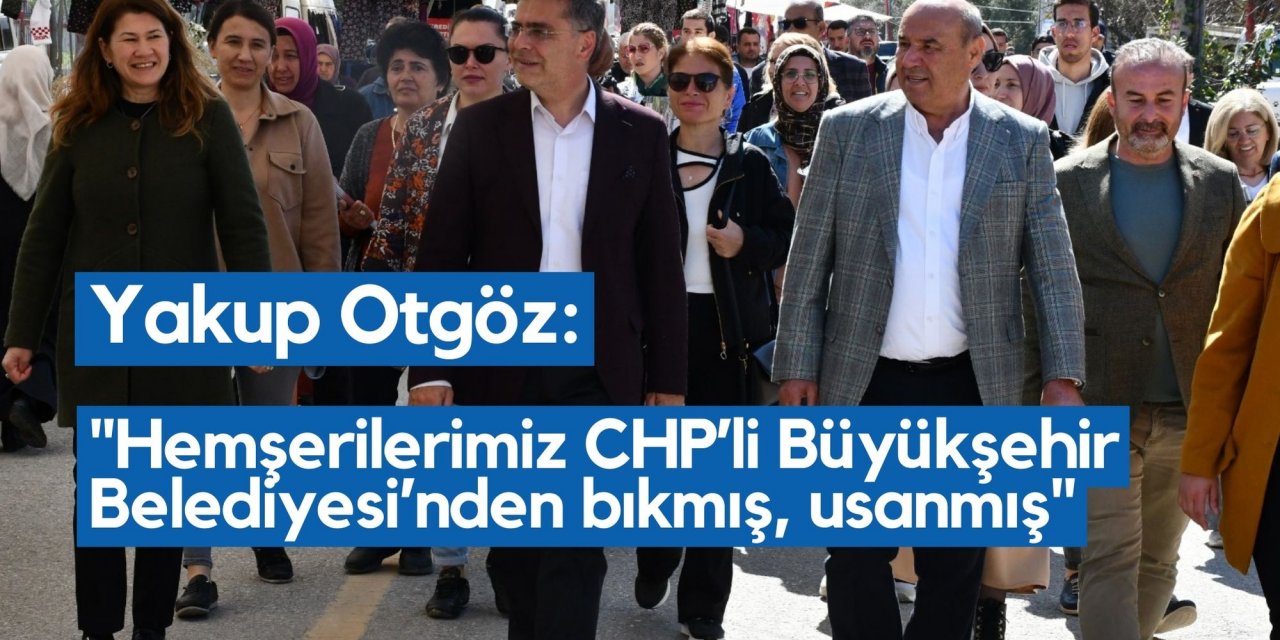Yakup Otgöz: "Hemşerilerimiz CHP’li Büyükşehir Belediyesi’nden bıkmış, usanmış"