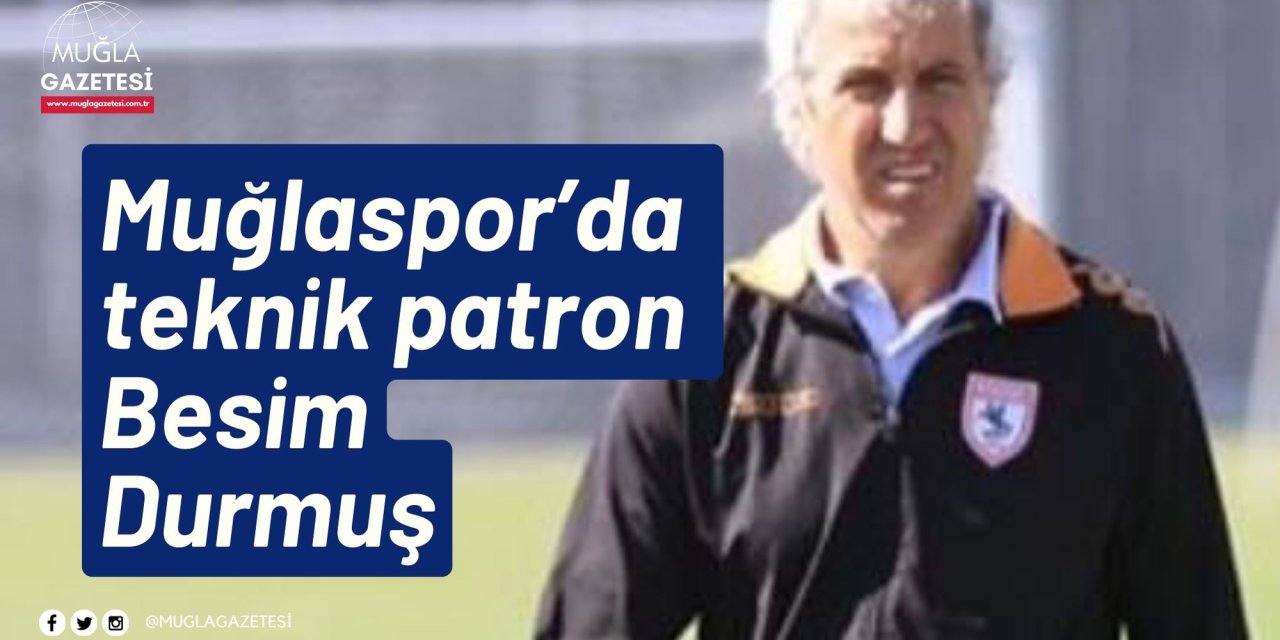 Muğlaspor’da teknik patron Besim Durmuş
