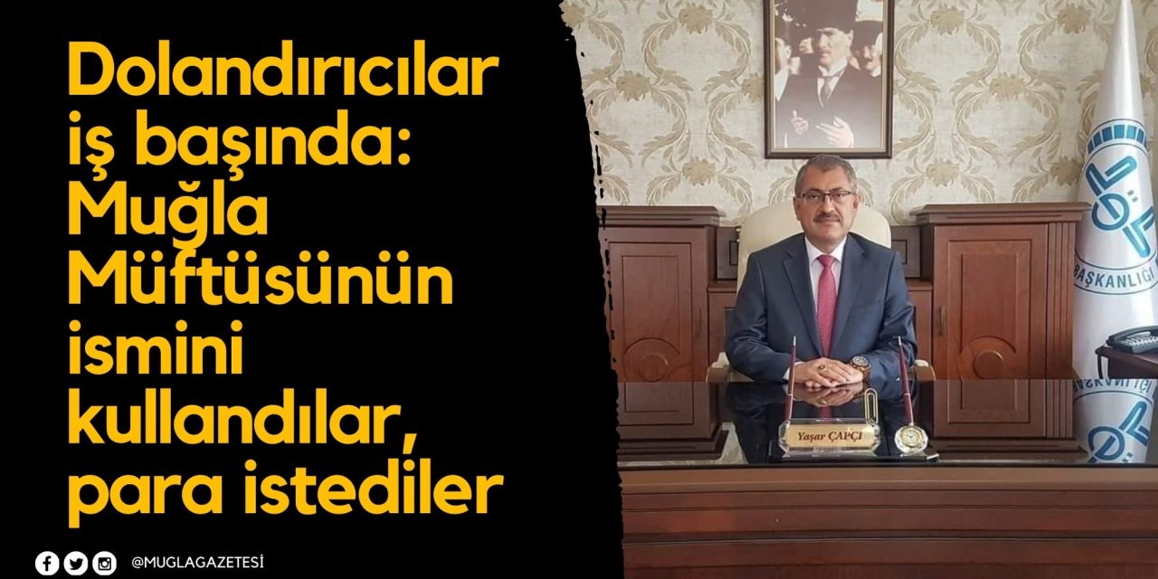 Dolandırıcılar iş başında: Muğla Müftüsünün ismini kullandılar, para istediler