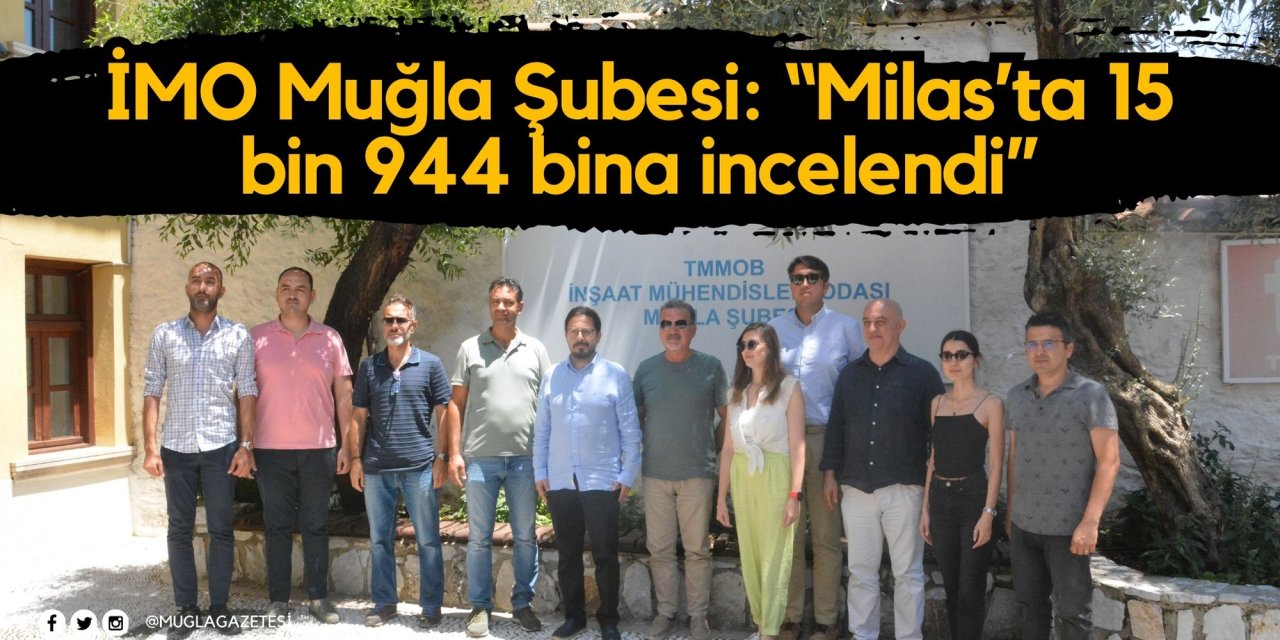 İMO Muğla Şubesi: “Milas’ta 15 bin 944 bina incelendi”