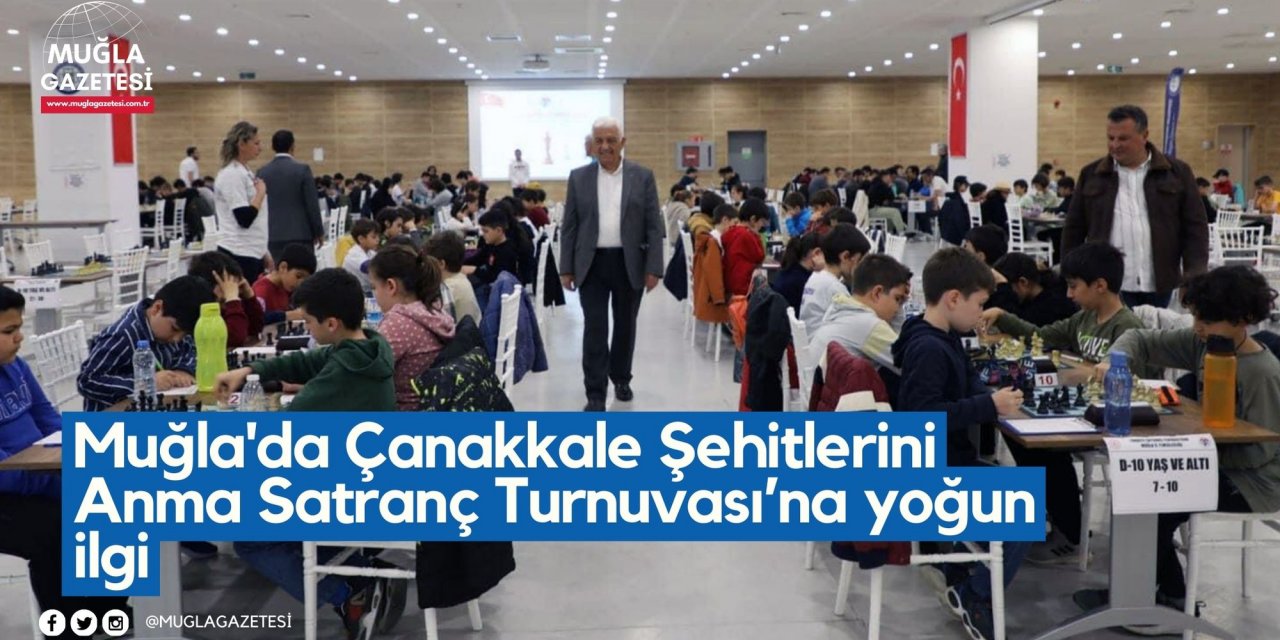 Muğla'da Çanakkale Şehitlerini Anma Satranç Turnuvası’na yoğun ilgi