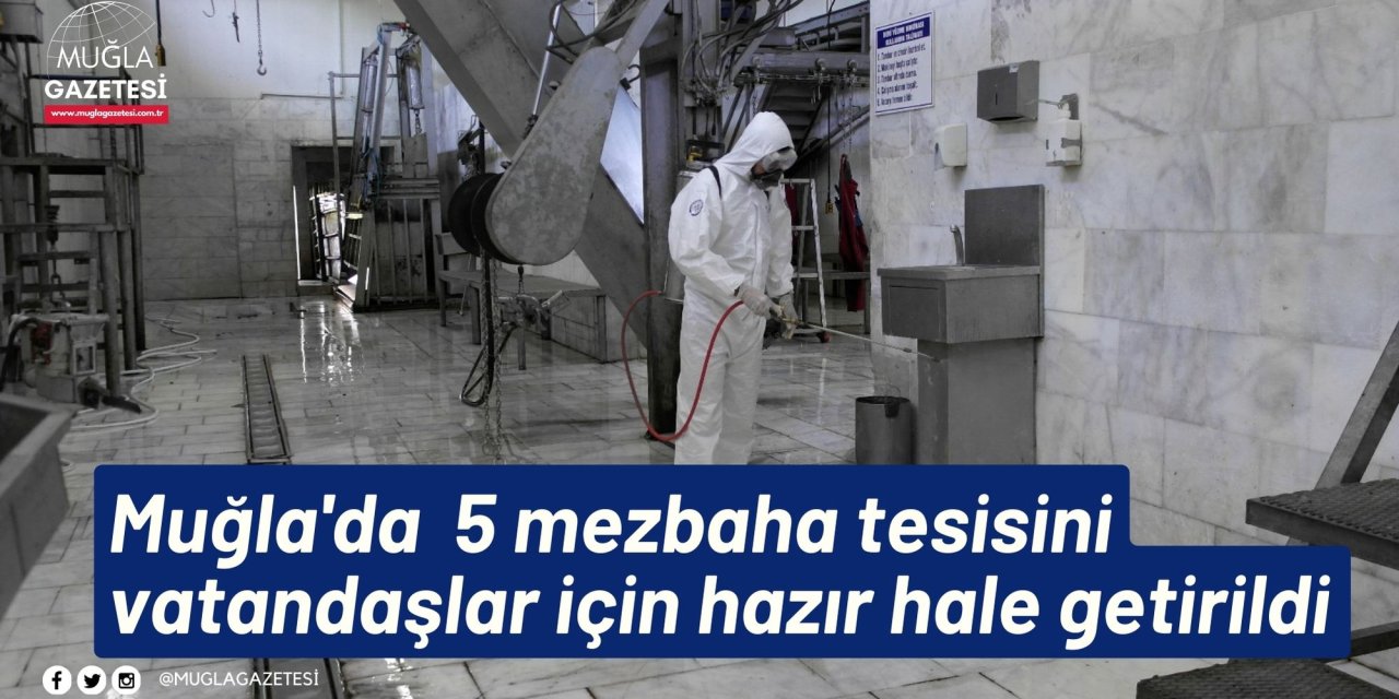 Muğla'da  5 mezbaha tesisini vatandaşlar için hazır hale getirildi