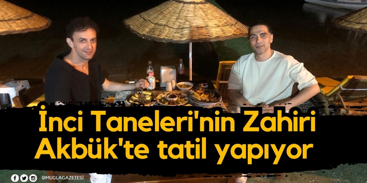 İnci Taneleri'nin Zahiri Akbük'te tatil yapıyor