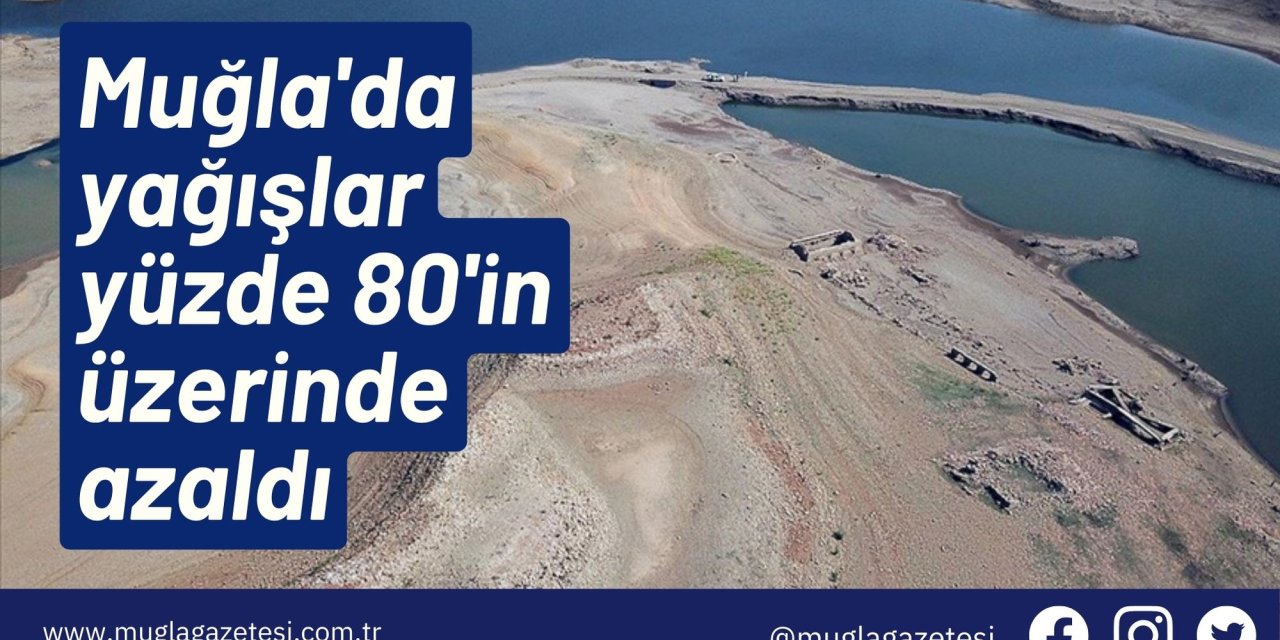 Muğla'da yağışlar yüzde 80'in üzerinde azaldı