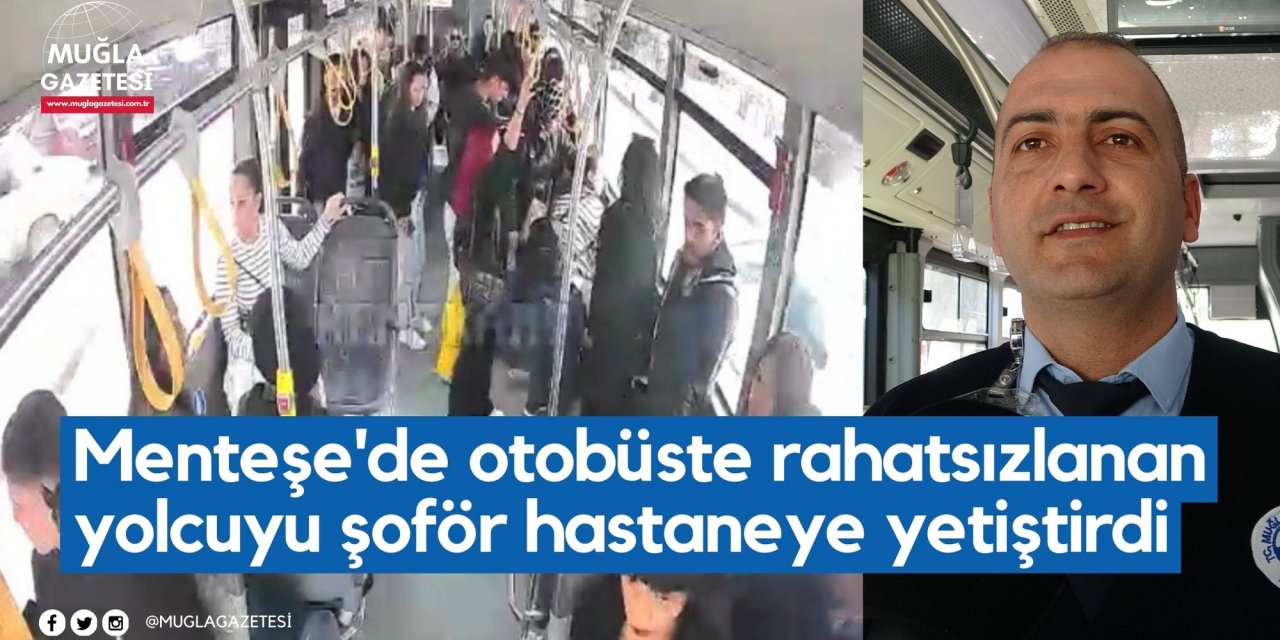 Menteşe'de otobüste rahatsızlanan yolcuyu şoför hastaneye yetiştirdi