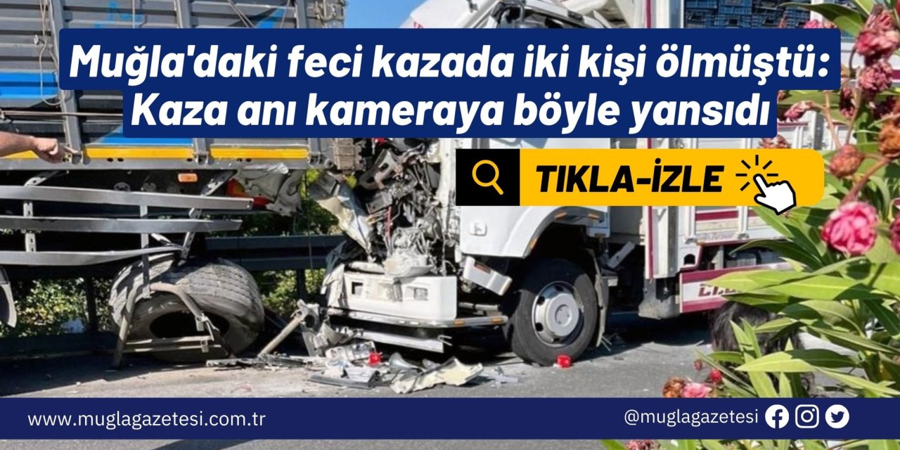 Muğla'daki feci kazada iki kişi ölmüştü: Kaza anı kameraya böyle yansıdı