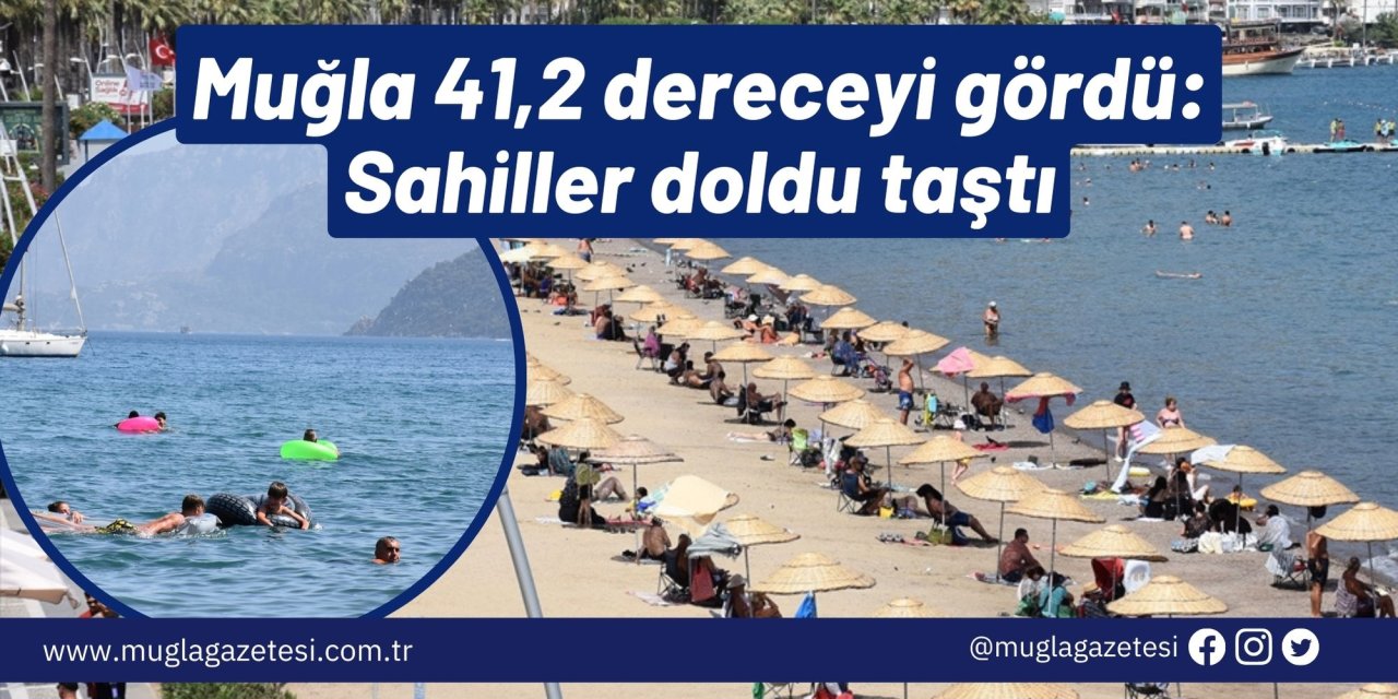 Muğla 41,2 dereceyi gördü: Sahiller doldu taştı