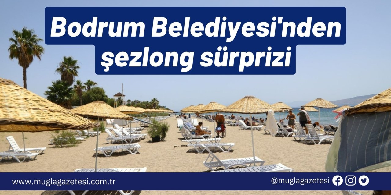 Bodrum Belediyesi'nden şezlong sürprizi