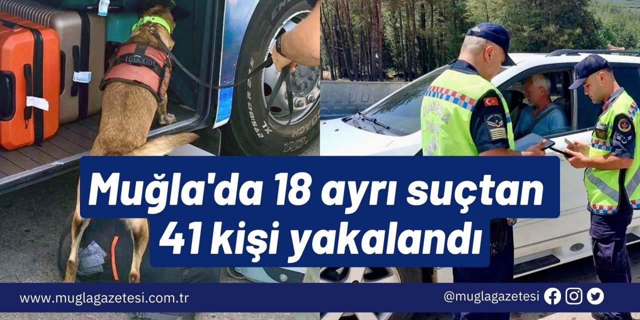 Muğla'da 18 ayrı suçtan 41 kişi yakalandı