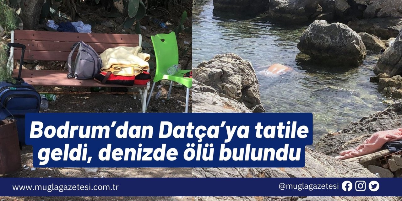 Bodrum’dan Datça’ya tatile geldi, denizde ölü bulundu